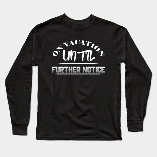 on vacation until further notice shirt